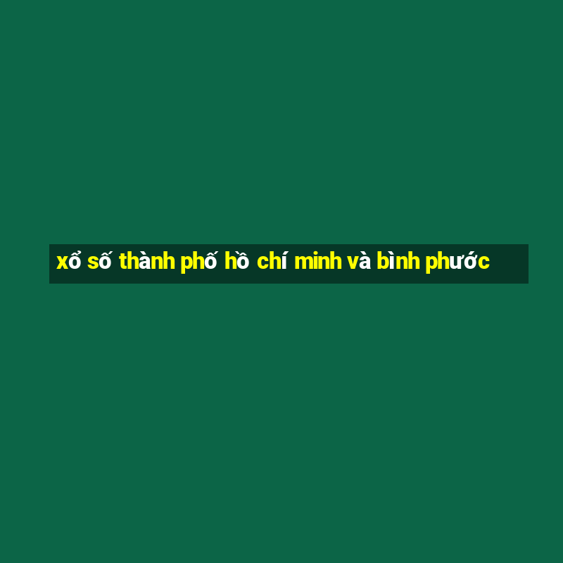 xổ số thành phố hồ chí minh và bình phước