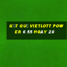 kết quả vietlott power 6 55 ngày 20