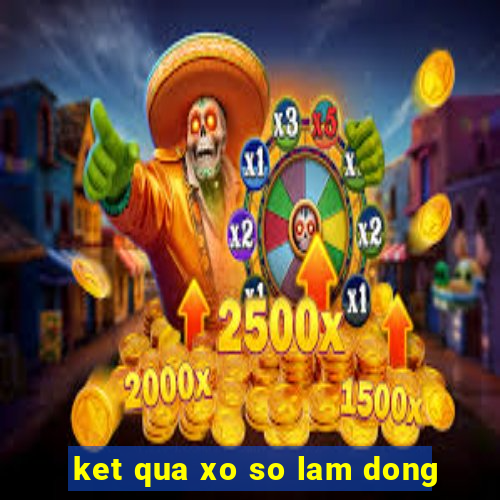 ket qua xo so lam dong