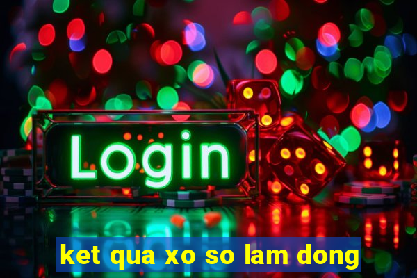 ket qua xo so lam dong