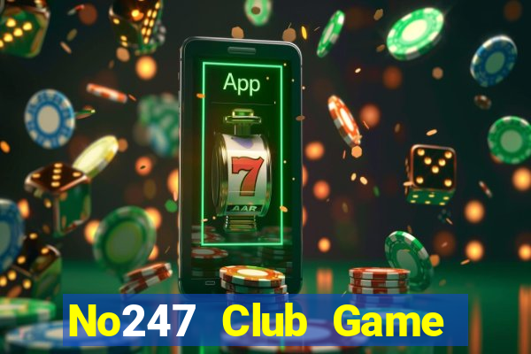 No247 Club Game Bài Uy Tín