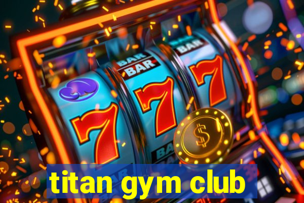 titan gym club