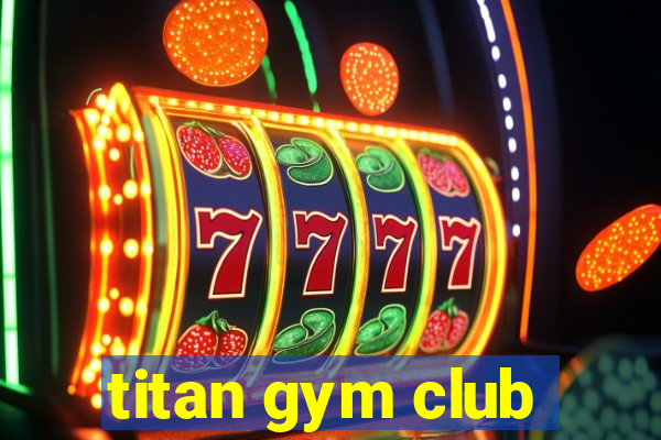 titan gym club