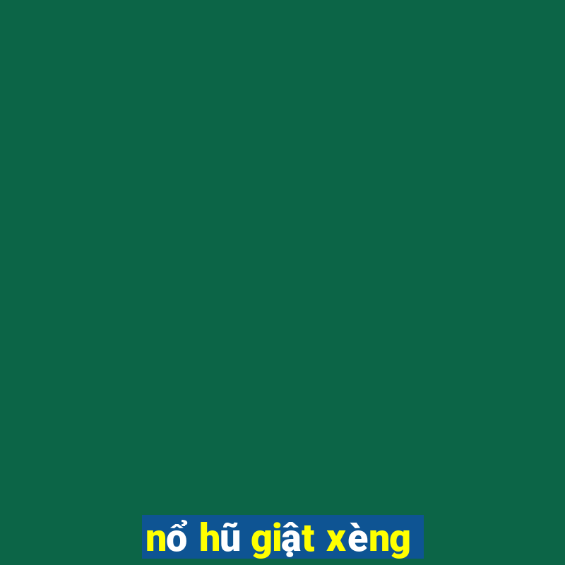 nổ hũ giật xèng