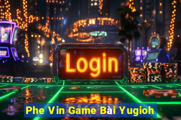 Phe Vin Game Bài Yugioh