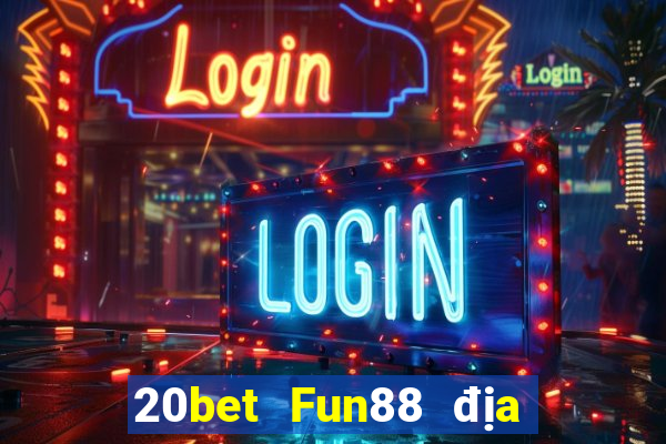 20bet Fun88 địa chủ tạo thế chiến đấu