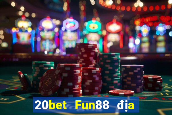 20bet Fun88 địa chủ tạo thế chiến đấu