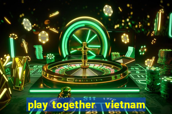 play together   vietnam