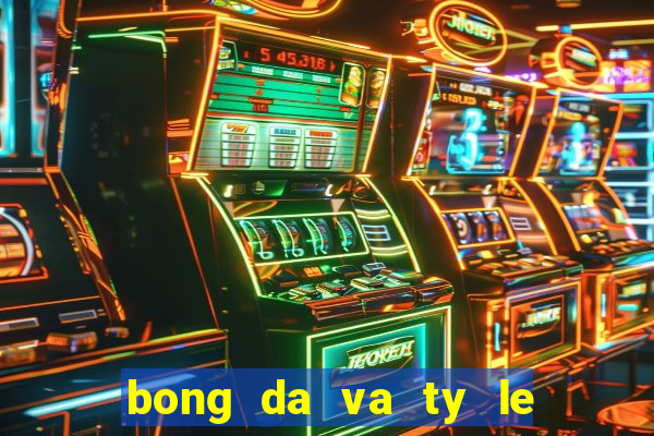 bong da va ty le ca cuoc