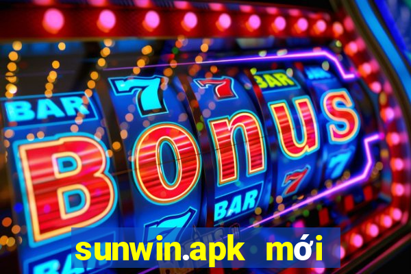 sunwin.apk mới nhất 2022