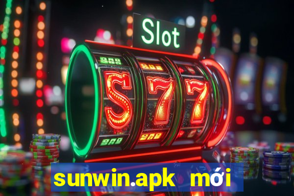 sunwin.apk mới nhất 2022