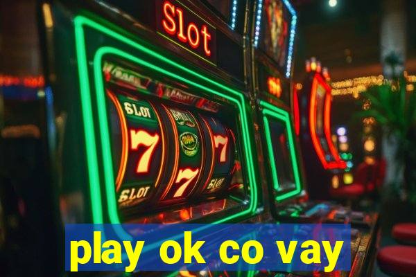 play ok co vay