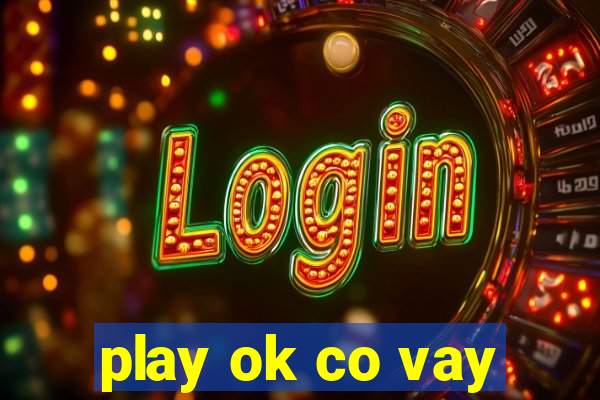 play ok co vay