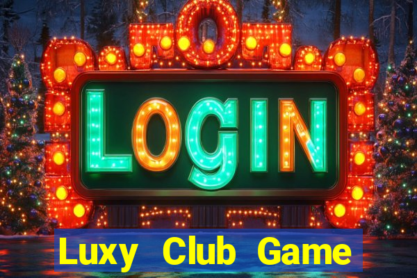 Luxy Club Game Bài Lừa Đảo