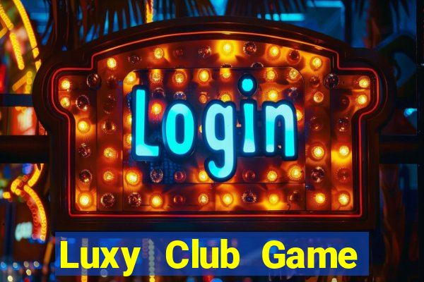 Luxy Club Game Bài Lừa Đảo