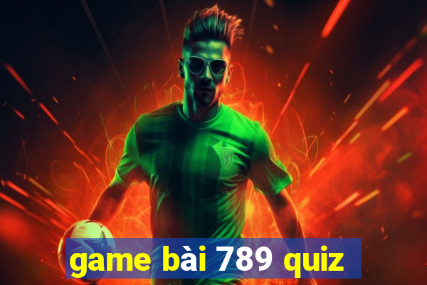 game bài 789 quiz