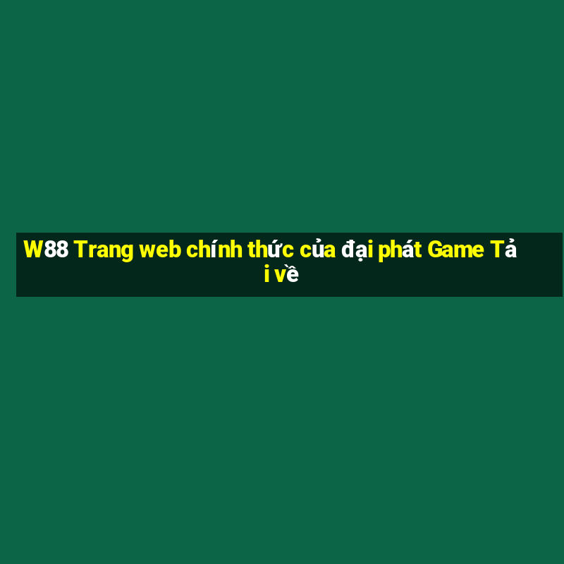 W88 Trang web chính thức của đại phát Game Tải về