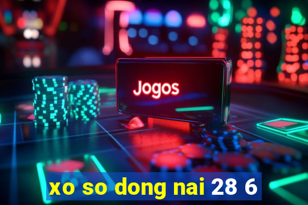 xo so dong nai 28 6