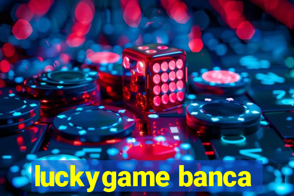 luckygame banca