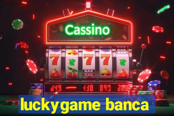 luckygame banca