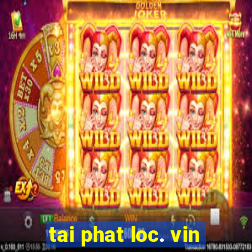 tai phat loc. vin