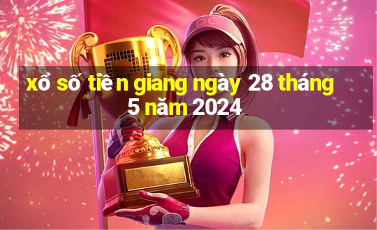 xổ số tiền giang ngày 28 tháng 5 năm 2024