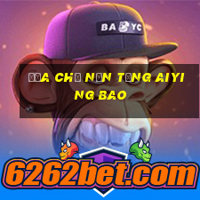 Địa chỉ nền tảng Aiying Bao