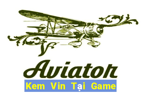 Kem Vin Tại Game Bài Đổi The