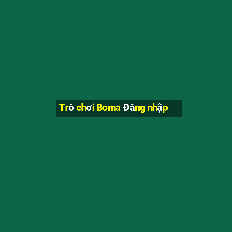 Trò chơi Boma Đăng nhập