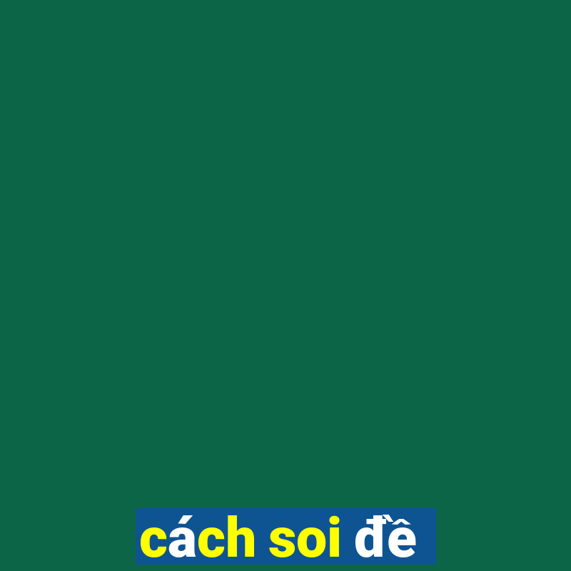 cách soi đề