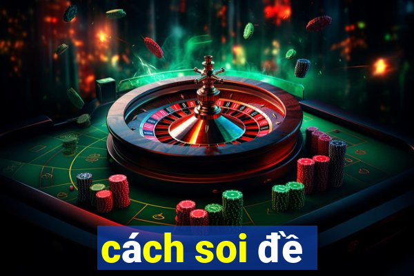 cách soi đề