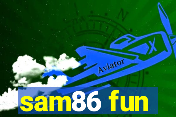 sam86 fun