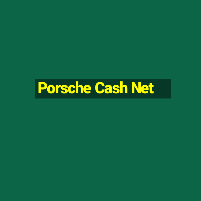 Porsche Cash Net