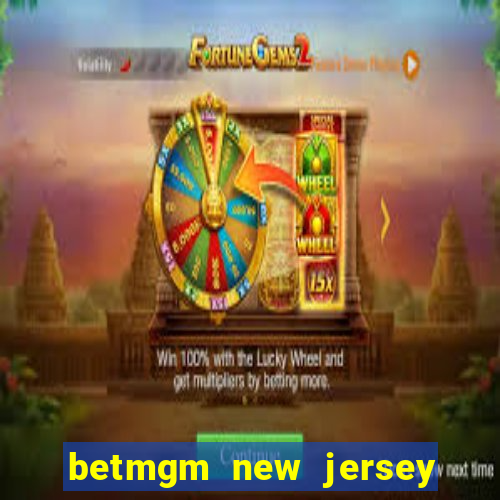 betmgm new jersey casino app