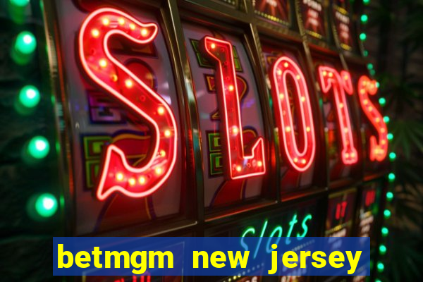 betmgm new jersey casino app