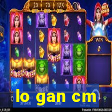 lo gan cm