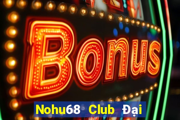 Nohu68 Club Đại Lý Cấp 1 Game Bài