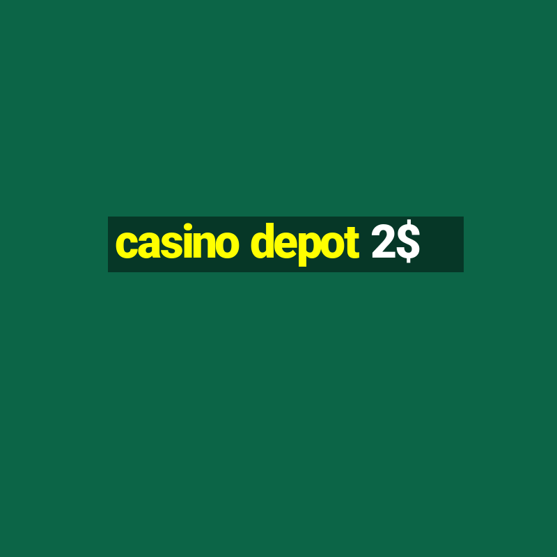 casino depot 2$