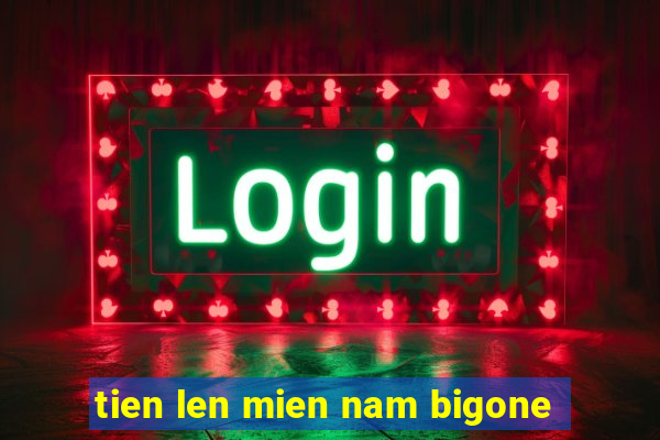 tien len mien nam bigone