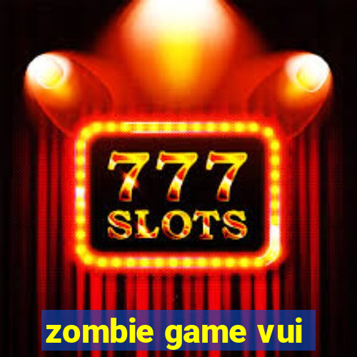 zombie game vui