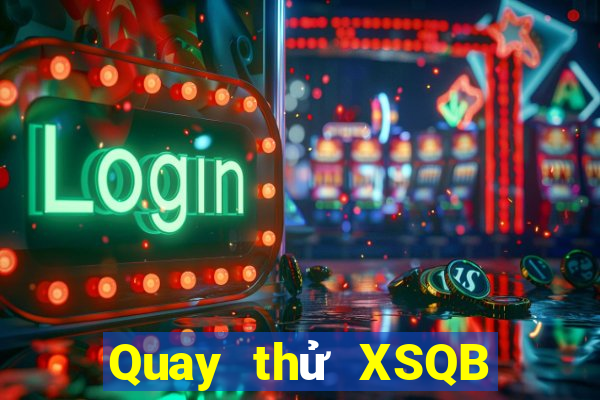 Quay thử XSQB Thứ 6