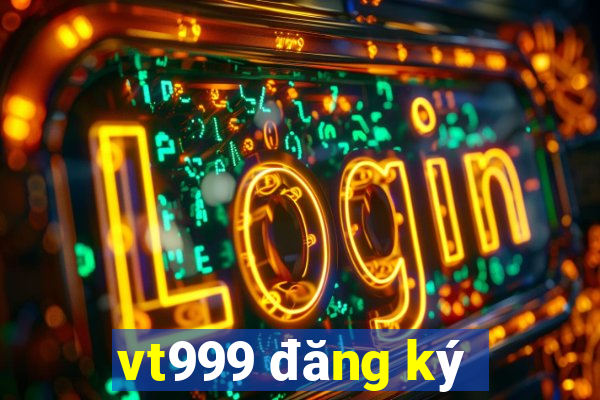 vt999 đăng ký