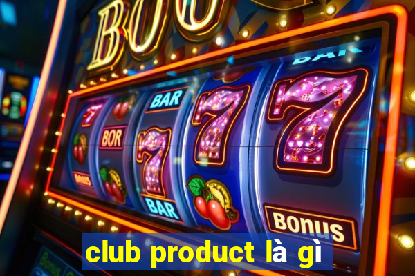 club product là gì