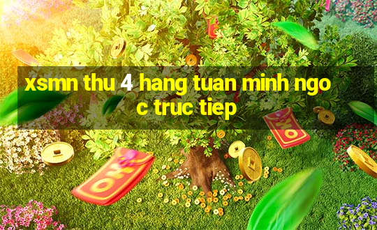 xsmn thu 4 hang tuan minh ngoc truc tiep