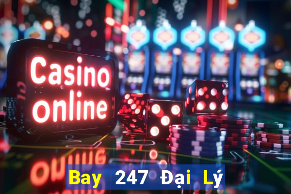 Bay 247 Đại Lý Cấp 1 Game Bài