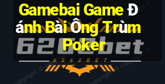 Gamebai Game Đánh Bài Ông Trùm Poker