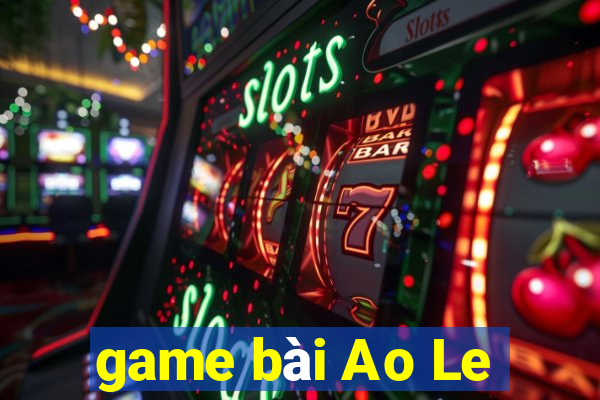 game bài Ao Le