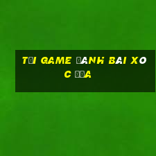 tải game đánh bài xóc đĩa