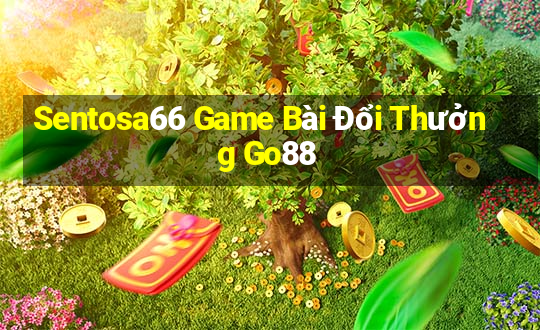 Sentosa66 Game Bài Đổi Thưởng Go88