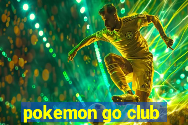 pokemon go club